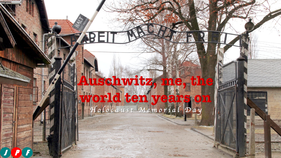 Holocaust Memorial Day | Auschwitz, me, the world ten years on
